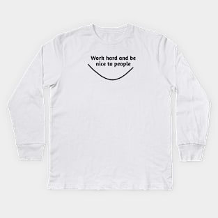 Work hard and be nice to people Kids Long Sleeve T-Shirt